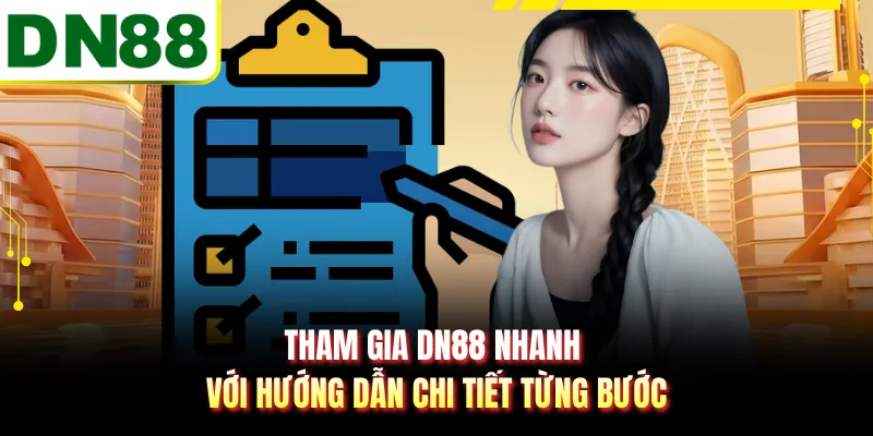 Tham gia DN88 nhanh với hướng dẫn chi tiết từng bước